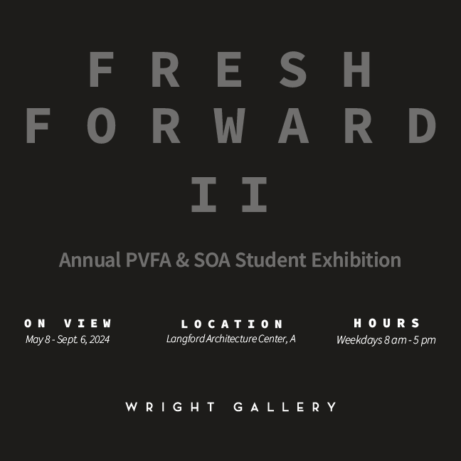 Fresh Forward II - Annual PVFA & SOA Student Exhibition