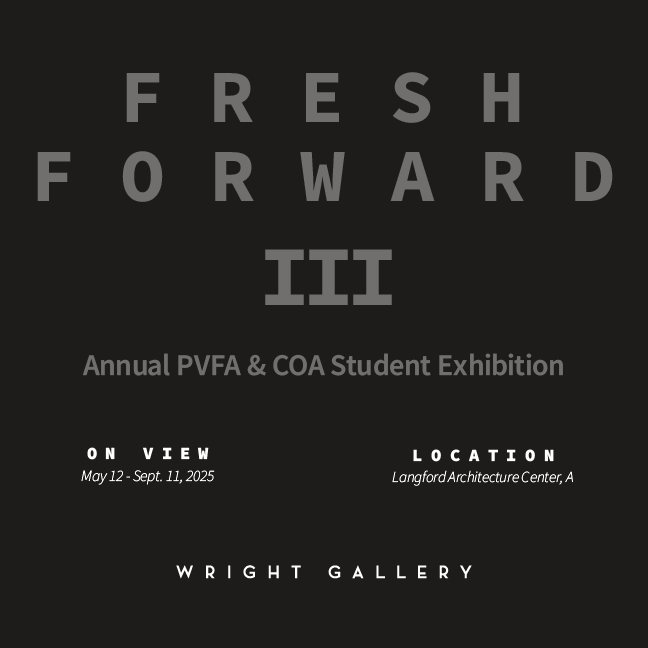 Fresh Forward III: Annual PVFA & COA Student Exhibition
